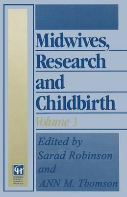 Midwives, Research and Childbirth: Volume 3 - Sarah Robinson,Ann M. Thomson - cover