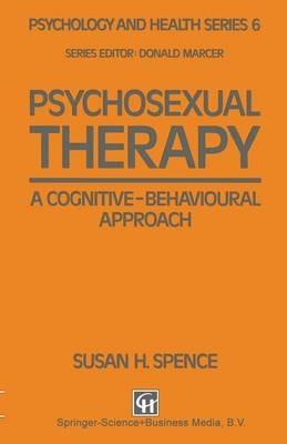 Psychosexual Therapy: A Cognitive-Behavioural Approach - Susan H. Spence - cover