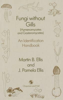Fungi without Gills (Hymenomycetes and Gasteromycetes): An identification handbook - J.P. Ellis - cover