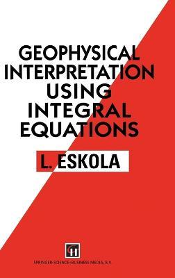 Geophysical Interpretation and Integral Equations - L. Eskola - cover