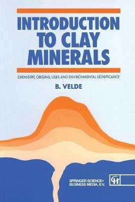 Introduction to Clay Minerals: Chemistry, origins, uses and environmental significance - Velde - cover