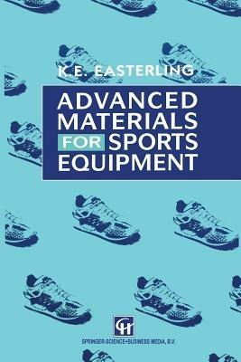Advanced Materials for Sports Equipment: How Advanced Materials Help Optimize Sporting Performance and Make Sport Safer - E.A. Easterling - cover