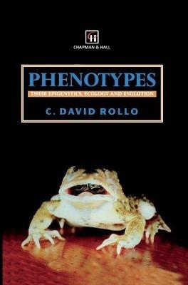 Phenotypes: Their epigenetics, ecology and evolution - C.D. Rollo - cover