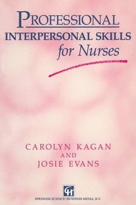 Professional Interpersonal Skills for Nurses - Carolyn Kagan,Josie Evans - cover