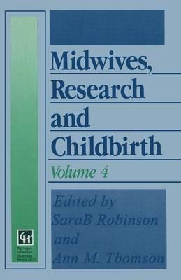Midwives, Research and Childbirth: Volume 4 - Sarah Robinson,Ann M. Thomson - cover