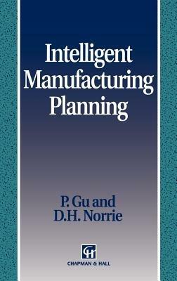 Intelligent Manufacturing Planning - P. Gu,D.H. Norrie - cover