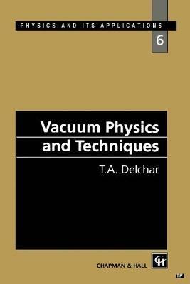Vacuum Physics and Techniques - T.A. Delchar - cover
