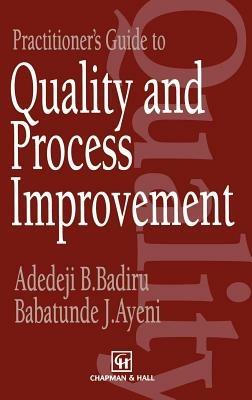 Practitioner's Guide to Quality and Process Improvement - A.B. Badiru,B.J. Ayeni - cover