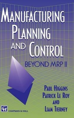 Manufacturing Planning and Control: Beyond MRP II - P. Higgins,P. Le Roy,L. Tierney - cover