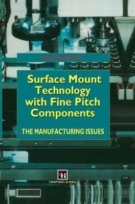 Surface Mount Technology with Fine Pitch Components: The manufacturing issues - H. Danielsson - cover