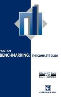 Practical Benchmarking: The Complete Guide: A complete guide - Mohamed Zairi,P. Leonard - cover