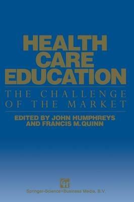 Health Care Education: The Challenge of the Market - John Humphreys,Francis M. Quinn - cover