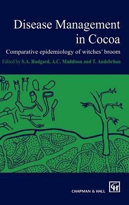 Disease Management in Cocoa: Comparative epidemiology of witches’ broom - Rudgard,Maddison,Andebrhan - cover