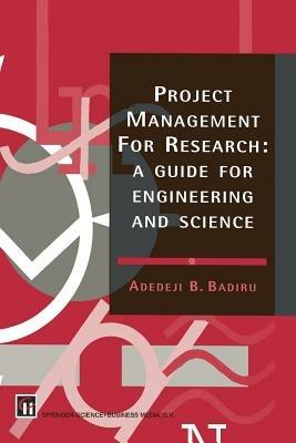 Project Management for Research: A guide for engineering and science - A.B. Badiru - cover