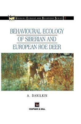 Behavioural Ecology of Siberian and European Roe Deer - A. Danilkin - cover