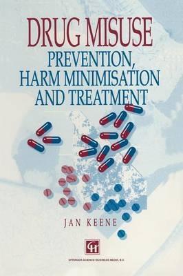 Drug Misuse: Prevention, harm minimization and treatment - Jan Keene - cover
