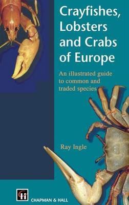Crayfishes, Lobsters and Crabs of Europe: An Illustrated Guide to common and traded species - R. Ingle - cover