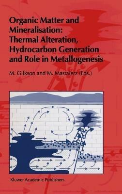 Organic Matter and Mineralisation: Thermal Alteration, Hydrocarbon Generation and Role in Metallogenesis - cover