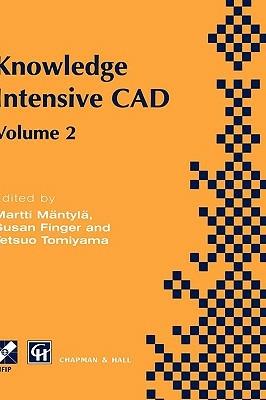 Knowledge Intensive CAD: Volume 2 Proceedings of the IFIP TC5 WG5.2 International Conference on Knowledge Intensive CAD, 16–18 September 1996, Pittsburgh, PA, USA - Martti Mäntylä,Susan Finger,Tetsuo Tomiyama - cover