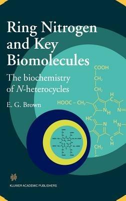 Ring Nitrogen and Key Biomolecules: The Biochemistry of N-Heterocycles - E.G. Brown - cover