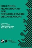 Educating Professionals for Network-Centric Organisations: IFIP TC3 WG3.4 International Working Conference on Educating Professionals for Network-Centric Organisations August 23–28, 1998, Saitama, Japan - cover