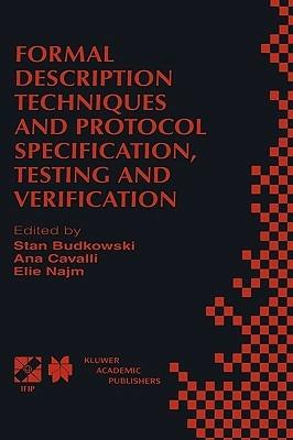 Formal Description Techniques and Protocol Specification, Testing and Verification: FORTE XI/PSTV XVIII’98 IFIP TC6 WG6.1 Joint International Conference on Formal Description Techniques for Distributed Systems and Communication Protocols (FORTE XI) and Protocol Specification, Testing and Verification (PSTV XVIII) 3–6 November 1998, Paris, France - cover