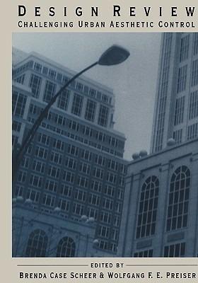 Design Review: Challenging Urban Aesthetic Control - Brenda C. Scheer,Wolfgang F.E. Preiser - cover