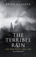 The Terrible Rain: The War Poets, 1939-45