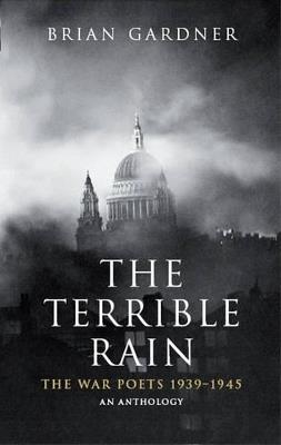 The Terrible Rain: The War Poets, 1939-45 - Brian Gardner - cover