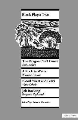 Black Plays: 2: The Dragon Can't Dance; A Rock in Water; Blood Sweat and Fears; Job Rocking - Earl Lovelace,Winsome Pinnock,Benjamin Zephaniah - cover