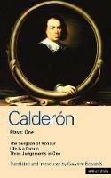 Calderon Plays 1: The Surgeon of Honour; Life is a Dream; Three Judgements in One - Pedro Calderon De La Barca - cover