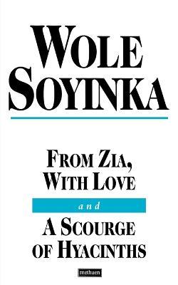 From Zia With Love and A Scourge of Hyacinths - Wole Soyinka - cover