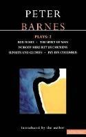 Barnes Plays: 2: Red Noses, The Spirit of Man, Nobody Here But Us Chickens, Sunsets and Glories, Bye Bye Columbus - Peter Barnes - cover