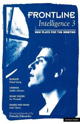 Frontline Intelligence 3: Europe; Uganda; Some Voices; Ashes and Sand - David Greig,Judith Johnson,Joe Penhall - cover