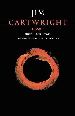 Cartwright Plays 1: Road; Bed; Two; The Rise and Fall of Little Voice - Jim Cartwright - cover