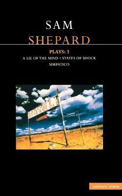 Shepard Plays: 3: A Lie of the Mind; States of Shock; Simpatico - Sam Shepard - cover