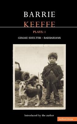 Keeffe Plays: 1: One Gimme Shelter (Gem, Gotcha, Getaway) , Barbarians (Killing Time, Abide with Me, In the City) - Barrie Keeffe - cover