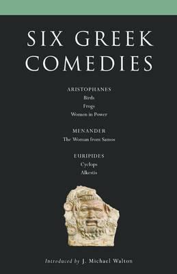 Six Classical Greek Comedies: Birds; Frogs; Women in Power; the Woman from Samos; Cyclops and Alkestis - cover
