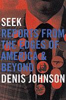 Seek: Reports from the Edges of America and Beyond - Denis Johnson - cover