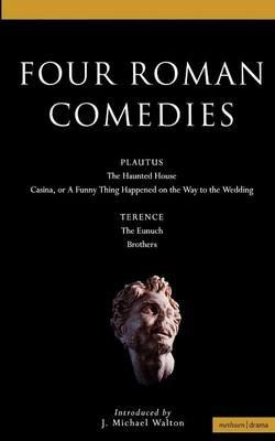 Four Roman Comedies: The Haunted House;Casina; or A Funny Thing Happened on the Way to the Wedding;Eunuch;Brothers - Titus Maccius Plautus,Terence - cover
