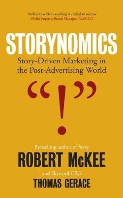 Storynomics: Story Driven Marketing in the Post-Advertising World - Robert McKee,Thomas Gerace - cover