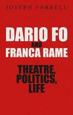 Dario Fo & Franca Rame - Theatre, Politics, Life - Joseph Farrell - cover