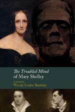 The Troubled Mind of Mary Shelley: A Novel