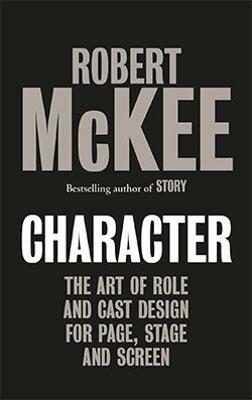 Character: The Art of Role and Cast Design for Page, Stage and Screen - Robert McKee - cover