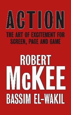 Action: The Art of Excitement for Screen, Page and Game - Robert McKee,Bassim El-Wakil - cover