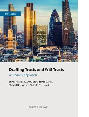 Drafting Trusts and Will Trusts: A Modern Approach - James Kessler KC,Chris de Beneducci,Michael Ranson - cover