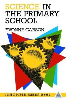 Science in the Primary School - Yvonne Garson - cover