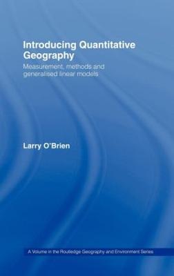 Introducing Quantitative Geography: Measurement, Methods and Generalised Linear Models - Larry O'Brien - cover