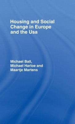 Housing and Social Change in Europe and the USA - Michael Ball,Michael Harloe,Maartjie Martens - cover