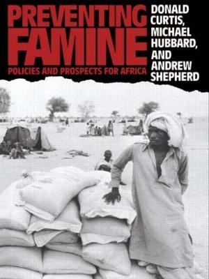 Preventing Famine: Policies and prospects for Africa - Donald Curtis,Michael Hubbard,Andrew Shepherd - cover